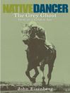 Native Dancer: The Grey Ghost Hero of a Golden Age